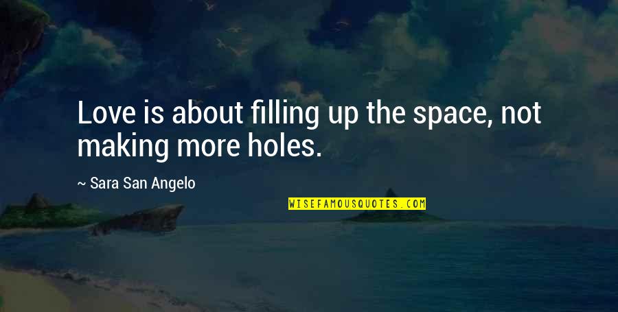 Skyelar Edens Quotes By Sara San Angelo: Love is about filling up the space, not