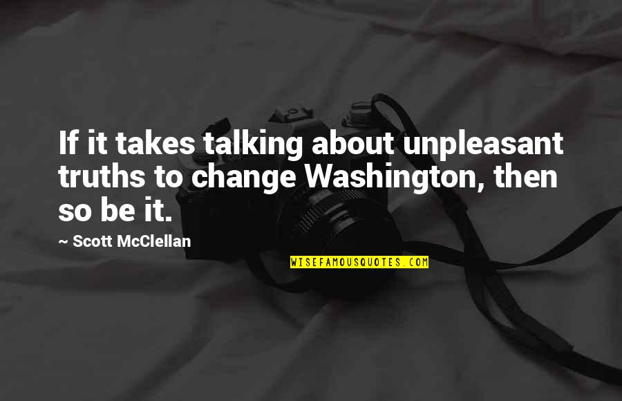 Skyelar Edens Quotes By Scott McClellan: If it takes talking about unpleasant truths to