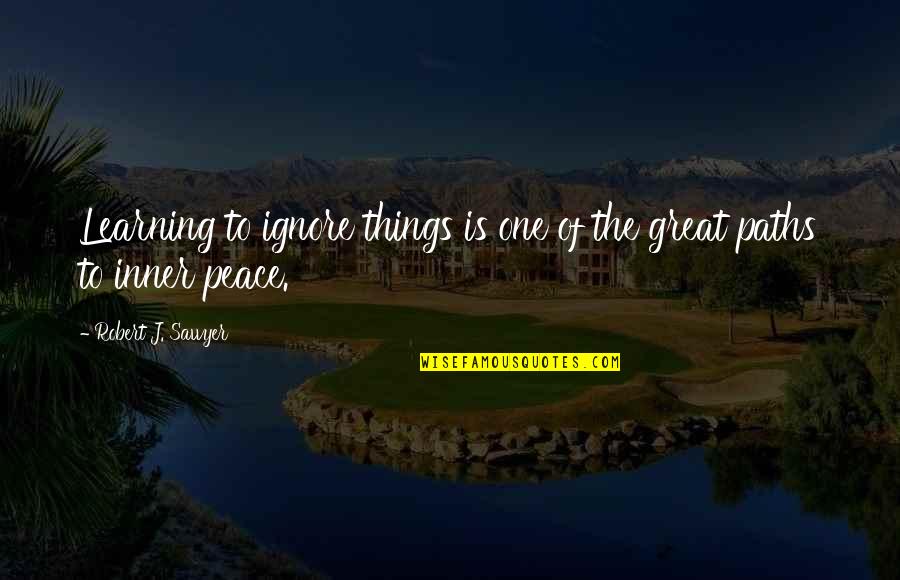 Skyfall Movie Quotes By Robert J. Sawyer: Learning to ignore things is one of the Skyfall Movie Quotes By Robert J. Sawyer: Learning to ignore things is one of the