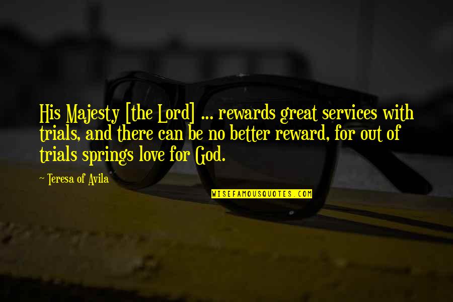 Skyfall Q Quotes By Teresa Of Avila: His Majesty [the Lord] ... rewards great services