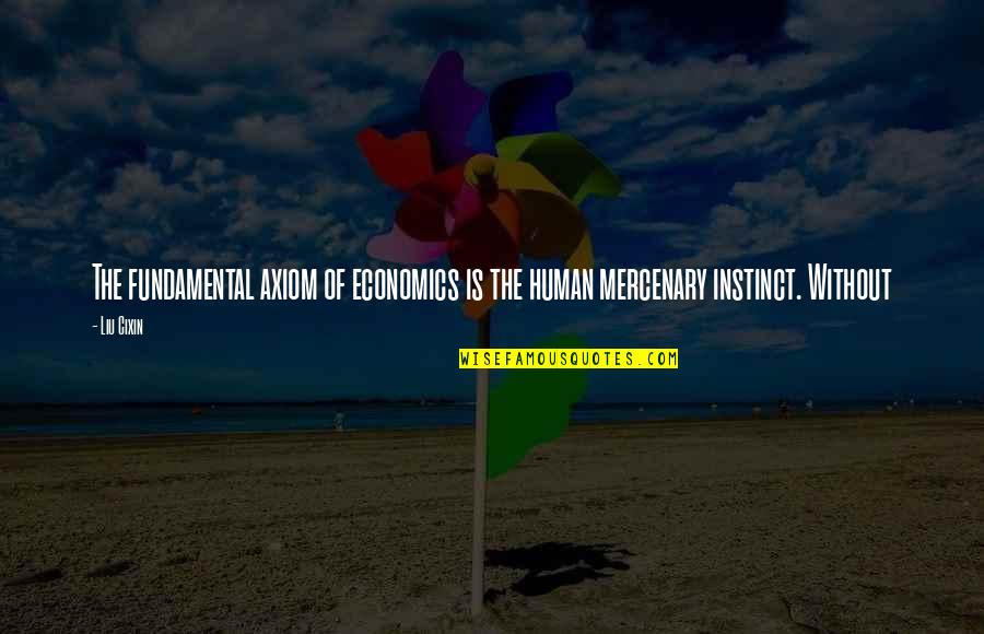 Skyffel Quotes By Liu Cixin: The fundamental axiom of economics is the human
