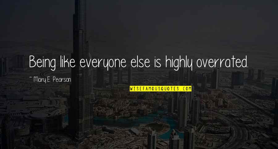 Skyffel Quotes By Mary E. Pearson: Being like everyone else is highly overrated.