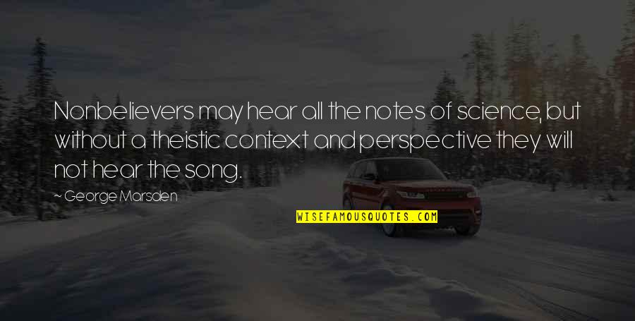 Skyffla Quotes By George Marsden: Nonbelievers may hear all the notes of science, Skyffla Quotes By George Marsden: Nonbelievers may hear all the notes of science,