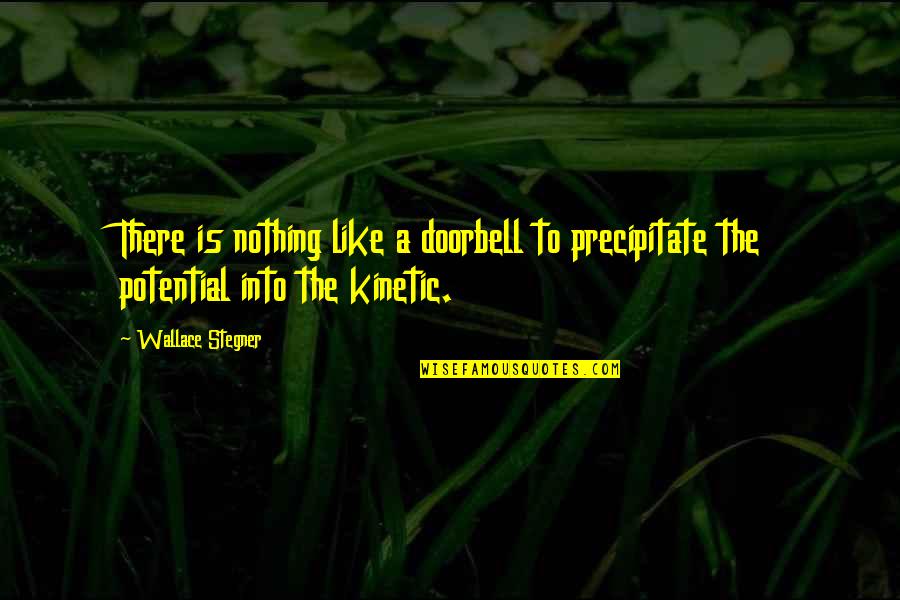 Skyffla Quotes By Wallace Stegner: There is nothing like a doorbell to precipitate