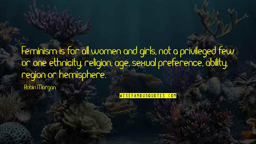 Skyfflar Quotes By Robin Morgan: Feminism is for all women and girls, not Skyfflar Quotes By Robin Morgan: Feminism is for all women and girls, not