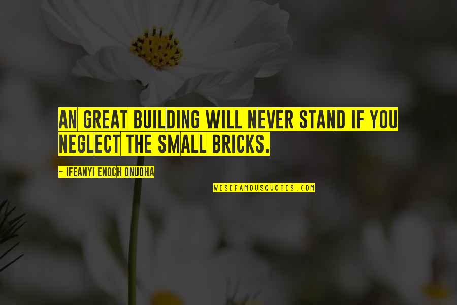 Skyfield By The Sea Quotes By Ifeanyi Enoch Onuoha: An great building will never stand if you Skyfield By The Sea Quotes By Ifeanyi Enoch Onuoha: An great building will never stand if you