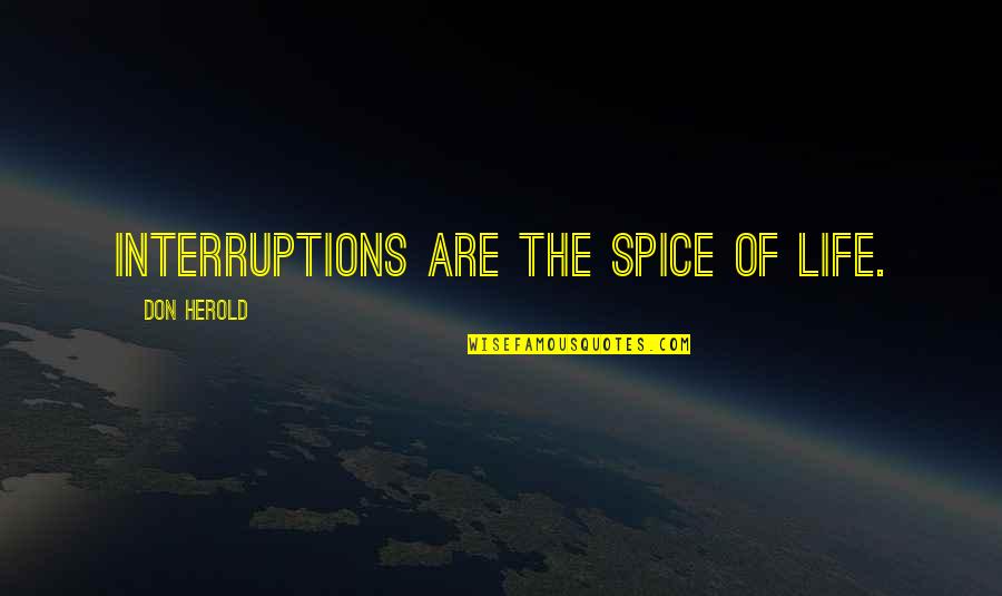 Skyfield Construction Quotes By Don Herold: Interruptions are the spice of life.