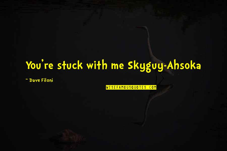 Skyguy Quotes By Dave Filoni: You're stuck with me Skyguy-Ahsoka