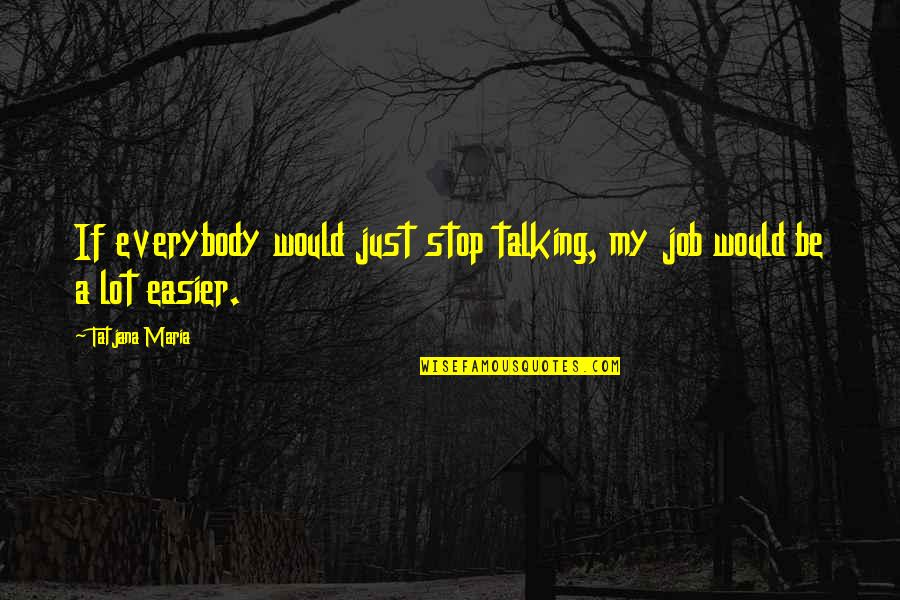 Skyhawk Aircraft Quotes By Tatjana Maria: If everybody would just stop talking, my job