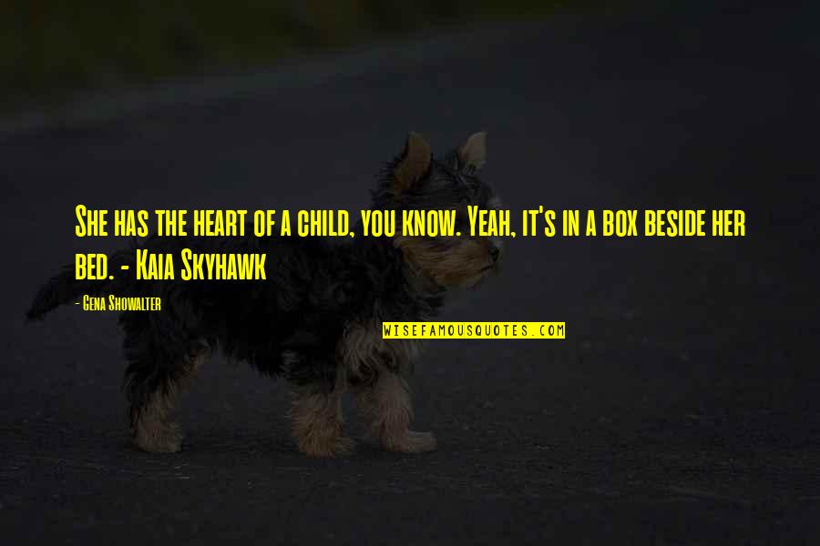 Skyhawk Quotes By Gena Showalter: She has the heart of a child, you Skyhawk Quotes By Gena Showalter: She has the heart of a child, you