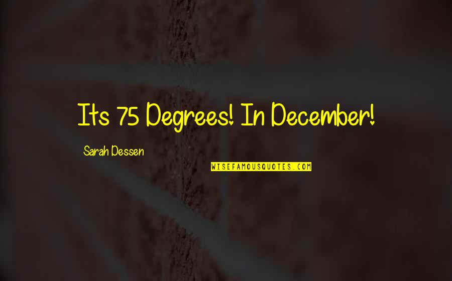 Skyhigh Quotes By Sarah Dessen: Its 75 Degrees! In December!