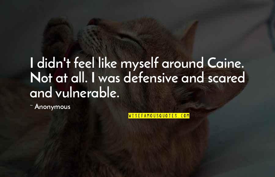 Skyhooks Balanciers Quotes By Anonymous: I didn't feel like myself around Caine. Not
