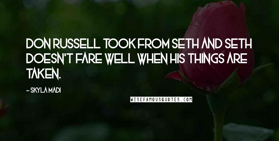 Skyla Madi quotes: Don Russell took from Seth and Seth doesn't fare well when his things are taken.
