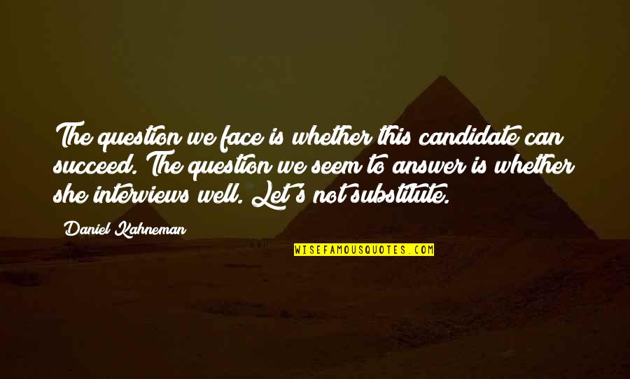Skylah Logan Quotes By Daniel Kahneman: The question we face is whether this candidate Skylah Logan Quotes By Daniel Kahneman: The question we face is whether this candidate