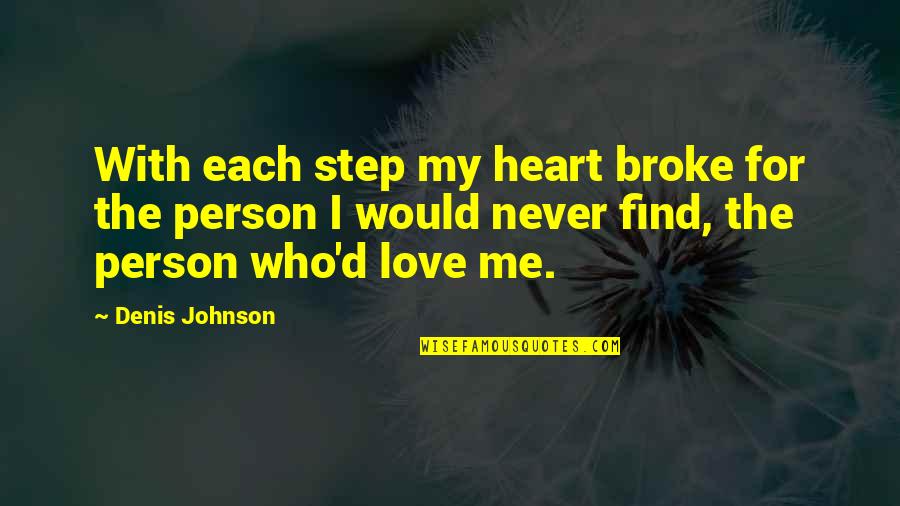 Skylander Giants Quotes By Denis Johnson: With each step my heart broke for the Skylander Giants Quotes By Denis Johnson: With each step my heart broke for the
