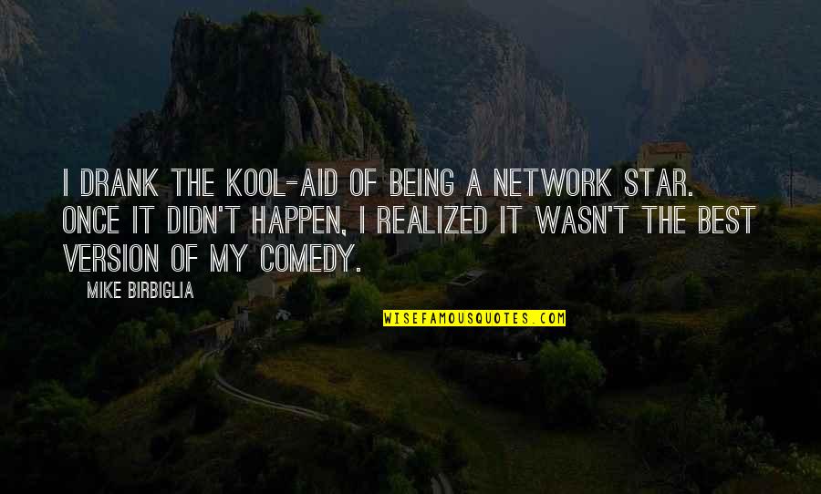 Skylar Forbes Quotes By Mike Birbiglia: I drank the Kool-Aid of being a network Skylar Forbes Quotes By Mike Birbiglia: I drank the Kool-Aid of being a network