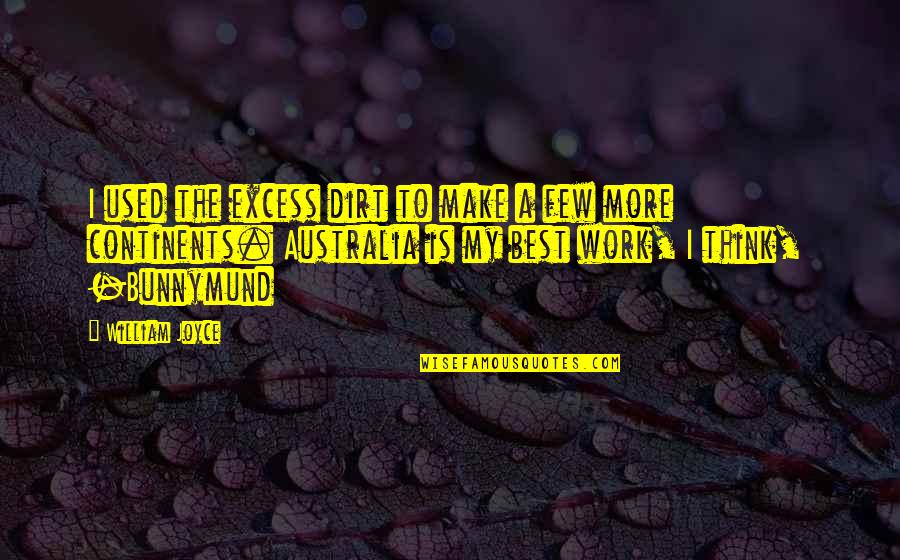 Skylar Gray Quotes By William Joyce: I used the excess dirt to make a Skylar Gray Quotes By William Joyce: I used the excess dirt to make a