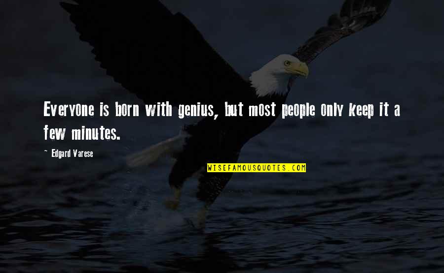 Skylar Kergil Quotes By Edgard Varese: Everyone is born with genius, but most people