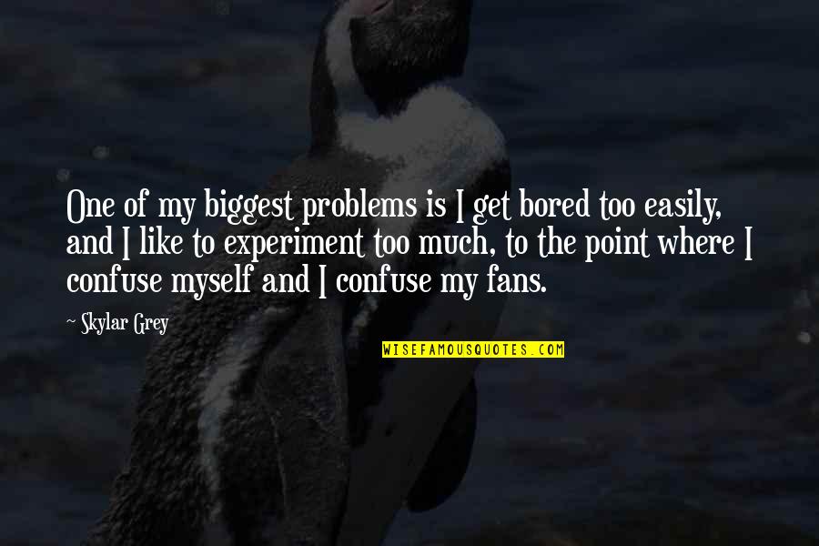 Skylar Quotes By Skylar Grey: One of my biggest problems is I get Skylar Quotes By Skylar Grey: One of my biggest problems is I get