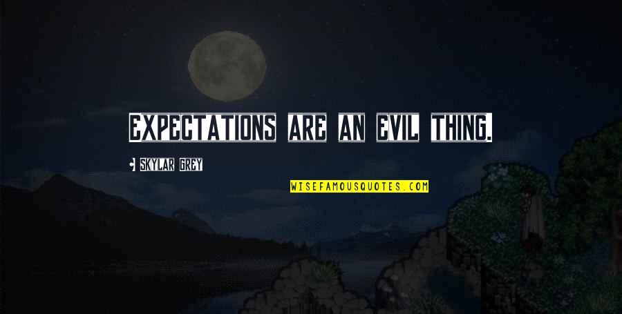 Skylar Quotes By Skylar Grey: Expectations are an evil thing. Skylar Quotes By Skylar Grey: Expectations are an evil thing.