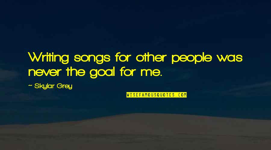 Skylar Quotes By Skylar Grey: Writing songs for other people was never the
