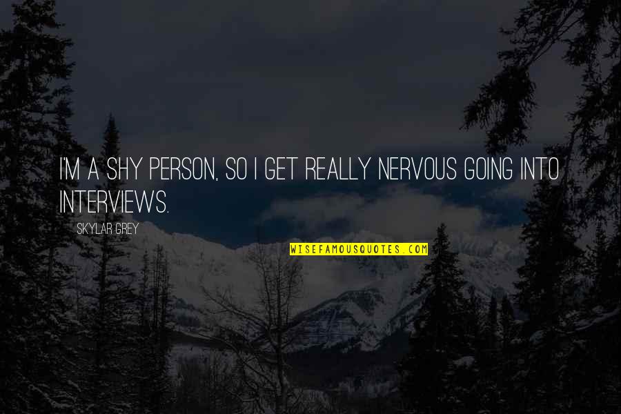 Skylar Quotes By Skylar Grey: I'm a shy person, so I get really