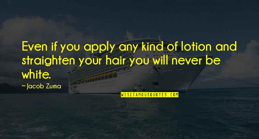 Skylar Snow Quotes By Jacob Zuma: Even if you apply any kind of lotion