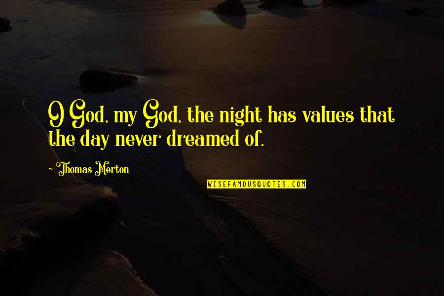 Skylark Negril Quotes By Thomas Merton: O God, my God, the night has values