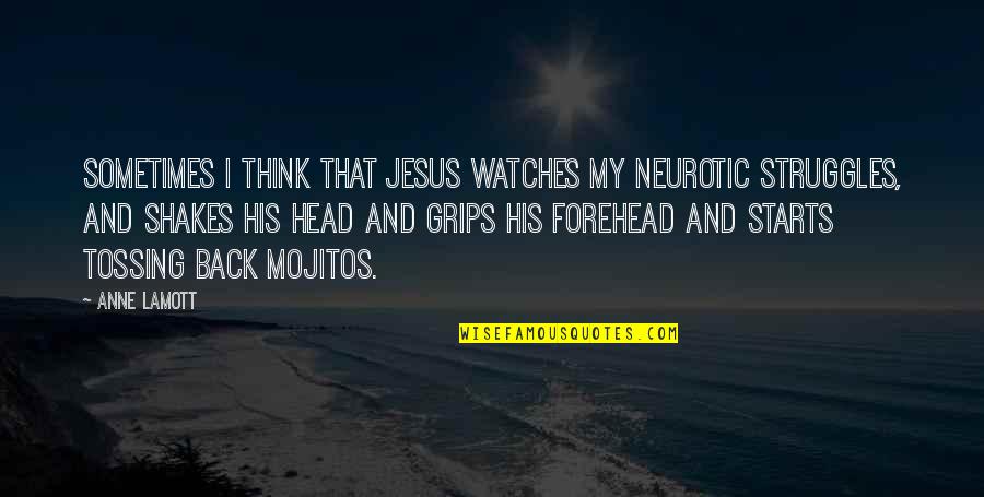 Skylarking Horace Quotes By Anne Lamott: Sometimes I think that Jesus watches my neurotic