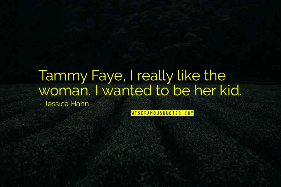 Skylarks Quotes By Jessica Hahn: Tammy Faye, I really like the woman. I