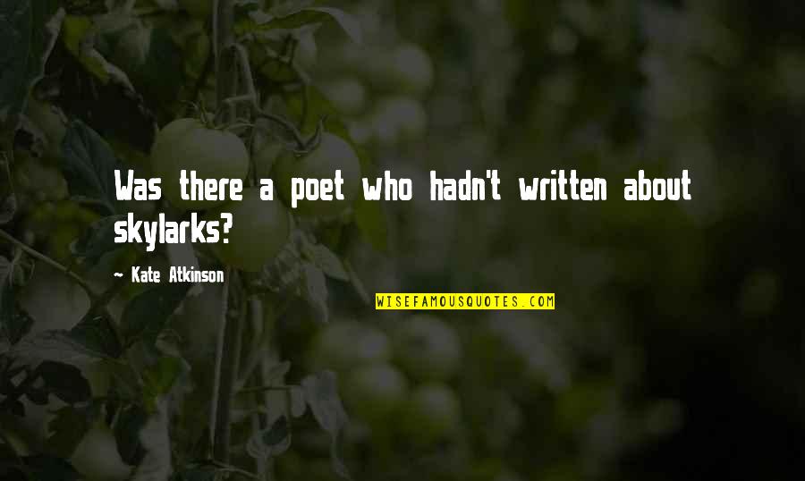 Skylarks Quotes By Kate Atkinson: Was there a poet who hadn't written about