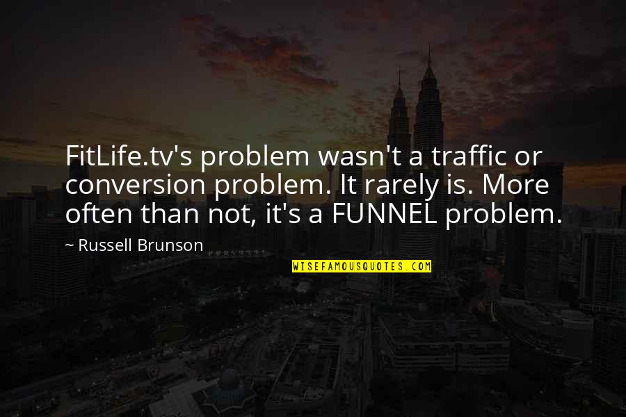 Skylarks Quotes By Russell Brunson: FitLife.tv's problem wasn't a traffic or conversion problem.