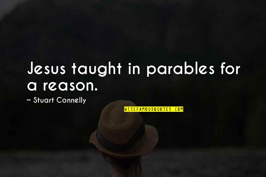 Skylarks Toys Quotes By Stuart Connelly: Jesus taught in parables for a reason.