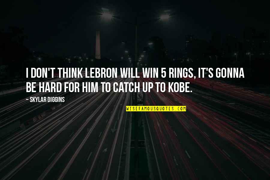 Skylar's Quotes By Skylar Diggins: I don't think LeBron will win 5 rings,