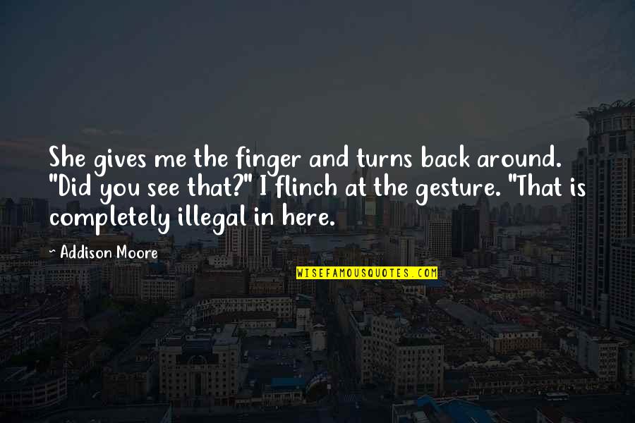 Skyla's Quotes By Addison Moore: She gives me the finger and turns back Skyla's Quotes By Addison Moore: She gives me the finger and turns back