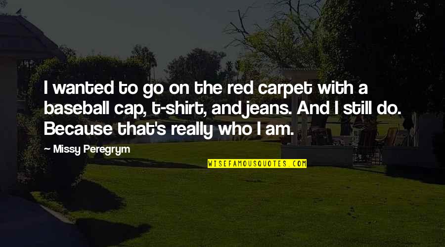 Skylasting Quotes By Missy Peregrym: I wanted to go on the red carpet Skylasting Quotes By Missy Peregrym: I wanted to go on the red carpet