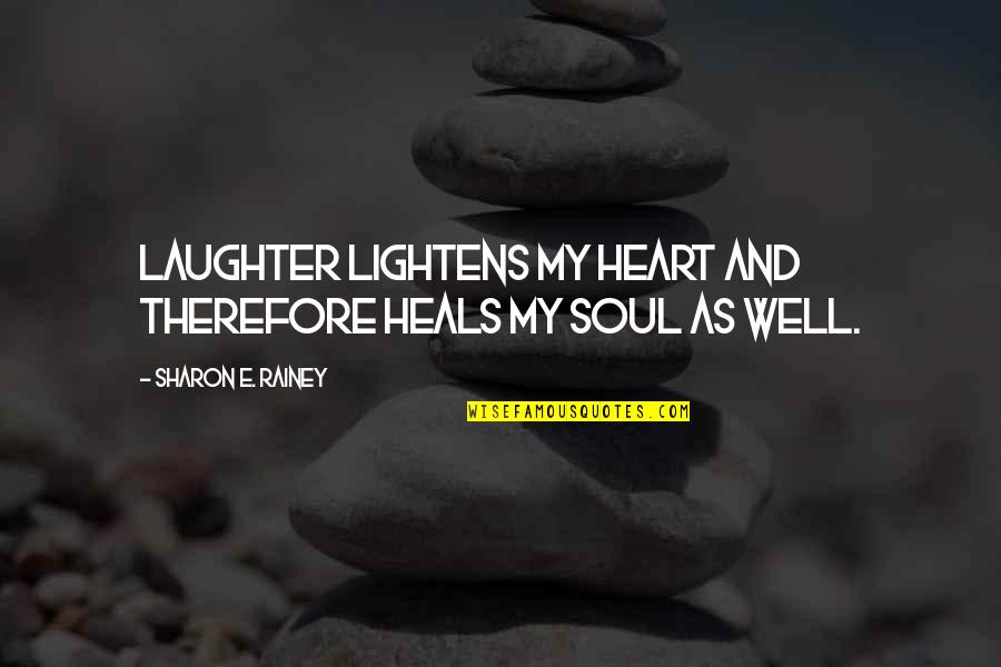 Skyldleiki Quotes By Sharon E. Rainey: Laughter lightens my heart and therefore heals my