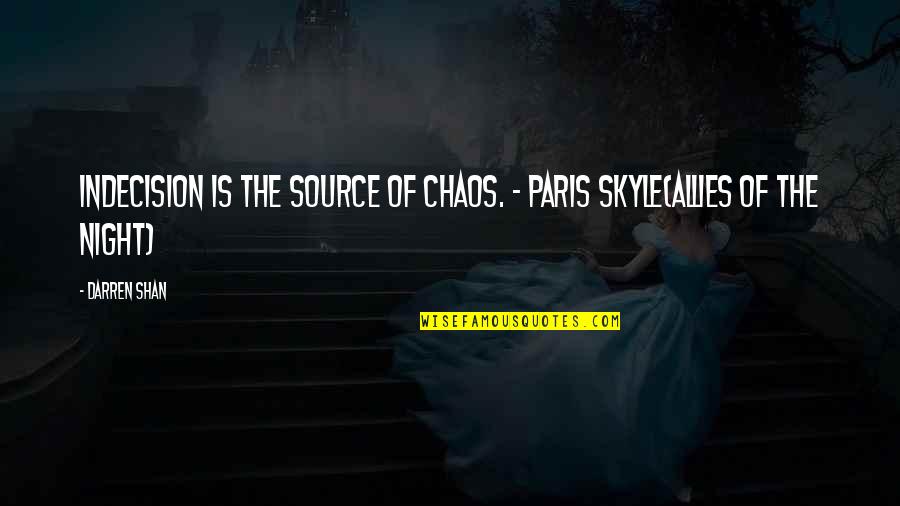 Skyle Quotes By Darren Shan: Indecision is the source of chaos. - Paris