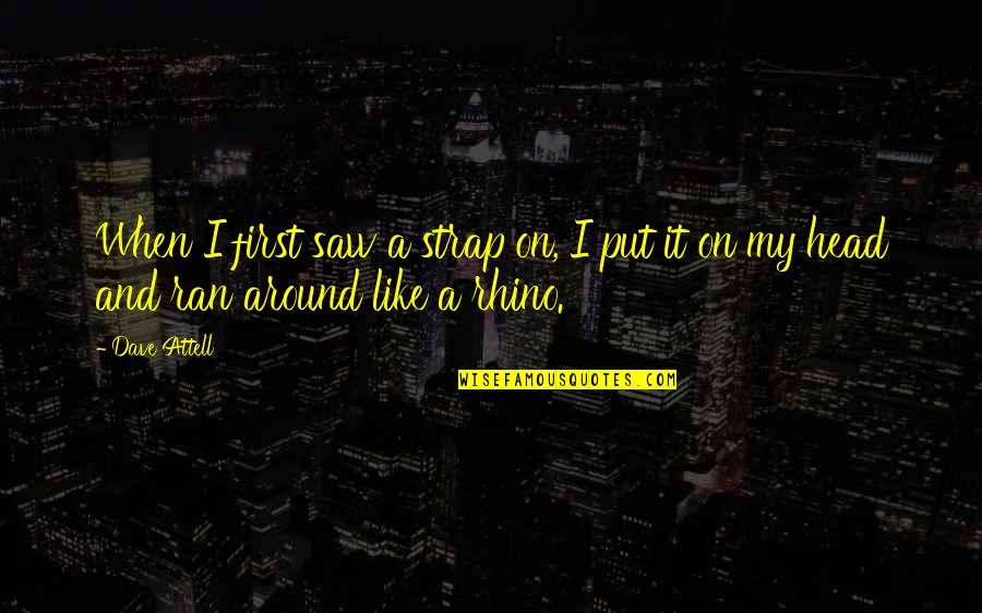 Skyle Quotes By Dave Attell: When I first saw a strap on, I
