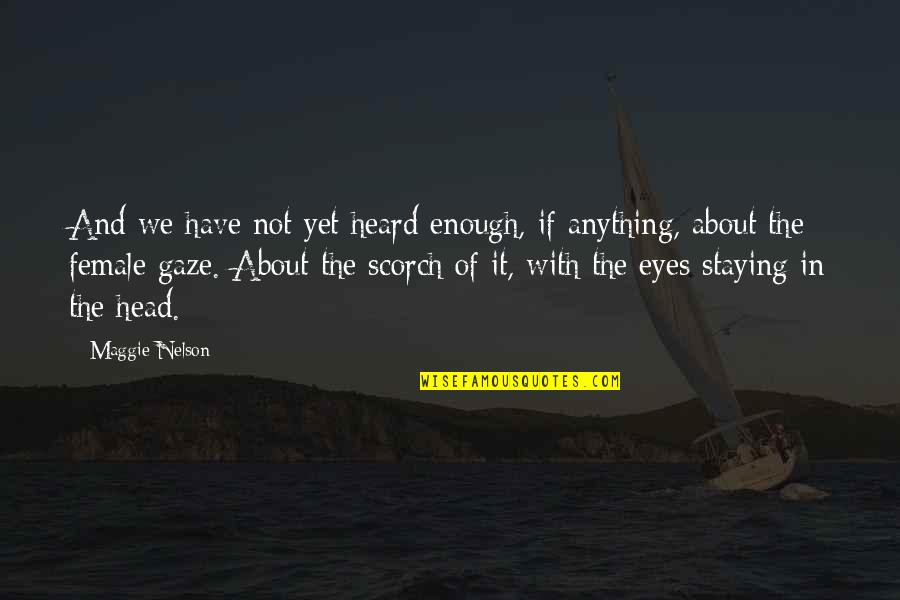 Skyle Quotes By Maggie Nelson: And we have not yet heard enough, if Skyle Quotes By Maggie Nelson: And we have not yet heard enough, if