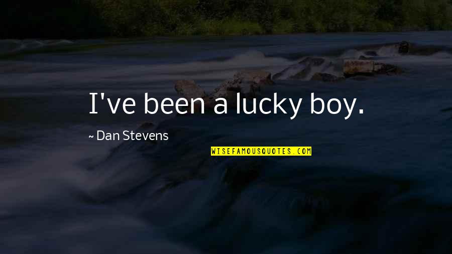 Skylene From A Tale Quotes By Dan Stevens: I've been a lucky boy. Skylene From A Tale Quotes By Dan Stevens: I've been a lucky boy.