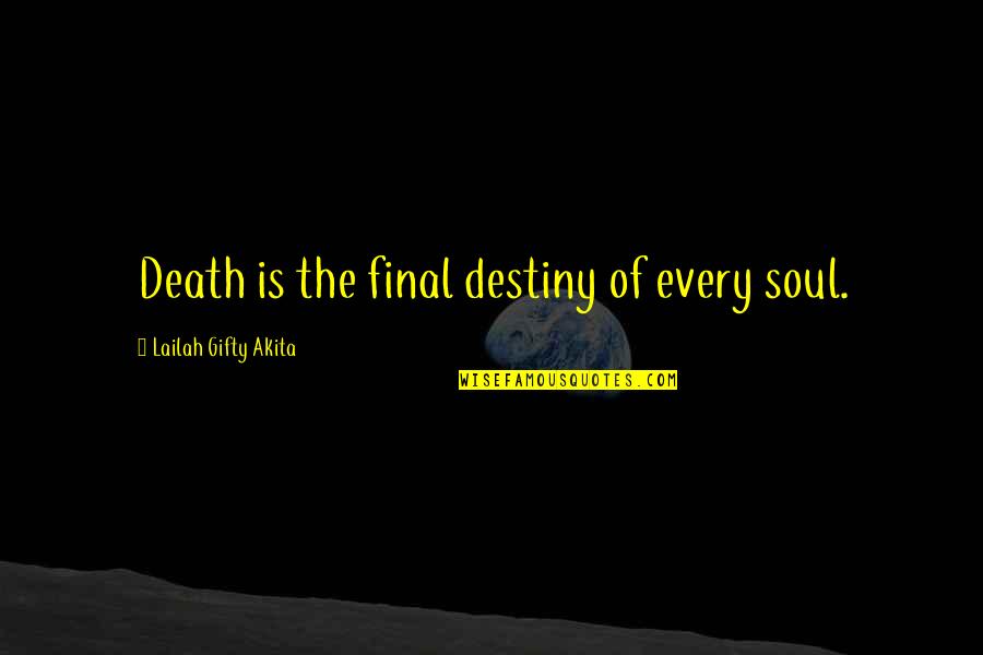 Skyler Neese Quotes By Lailah Gifty Akita: Death is the final destiny of every soul.