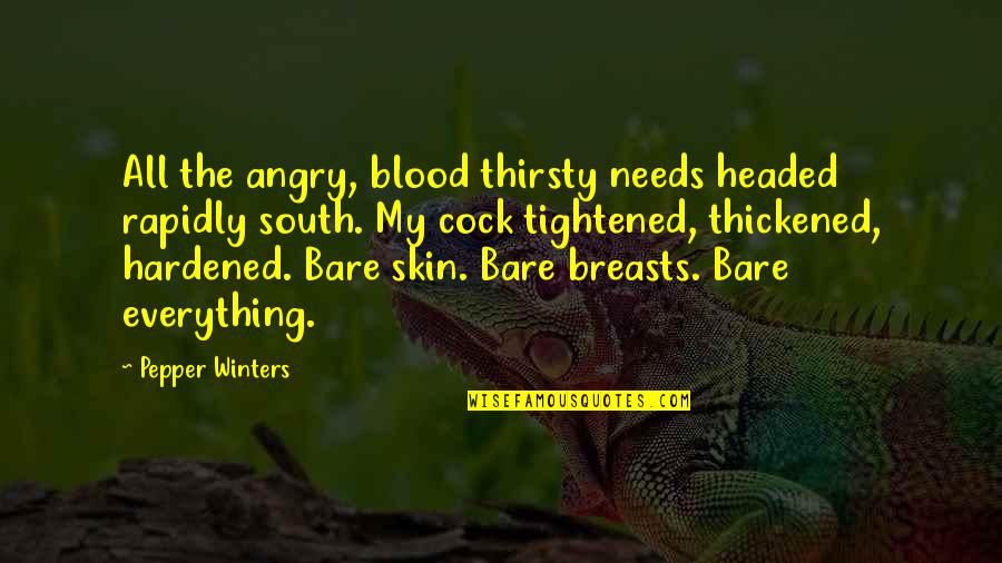 Skyler White Famous Quotes By Pepper Winters: All the angry, blood thirsty needs headed rapidly