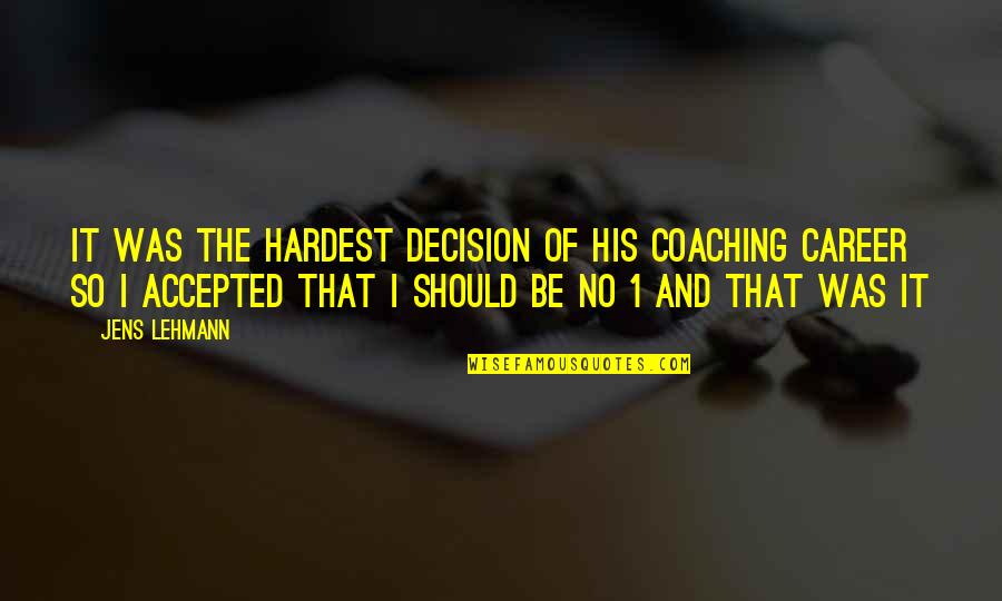 Skylerssiberians Quotes By Jens Lehmann: It was the hardest decision of his coaching Skylerssiberians Quotes By Jens Lehmann: It was the hardest decision of his coaching