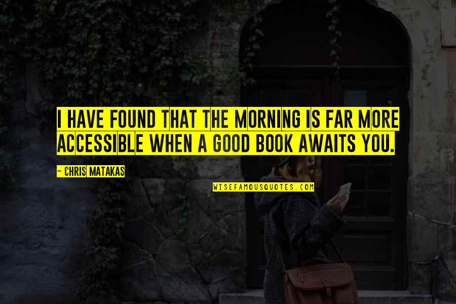 Skylights Installation Quotes By Chris Matakas: I have found that the morning is far