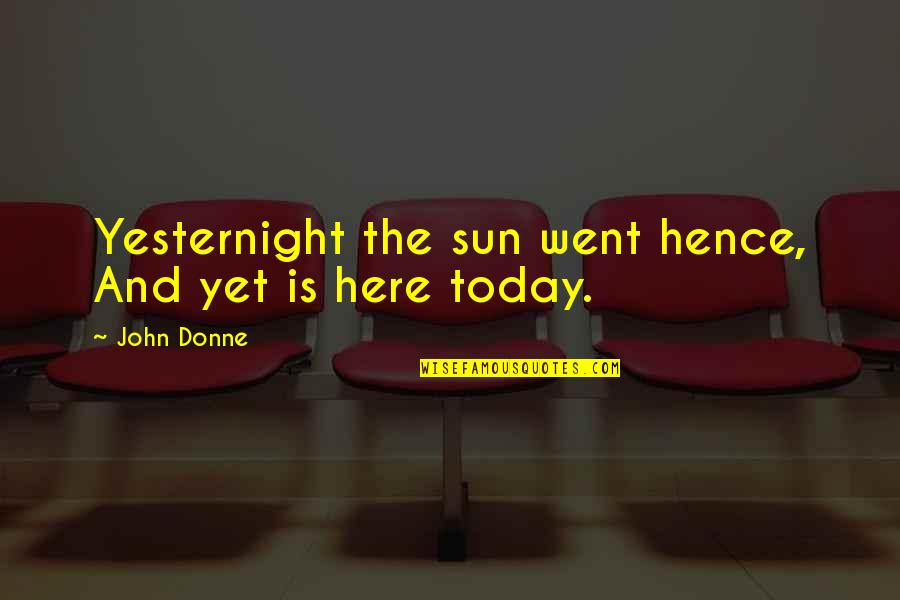 Skylights Installation Quotes By John Donne: Yesternight the sun went hence, And yet is
