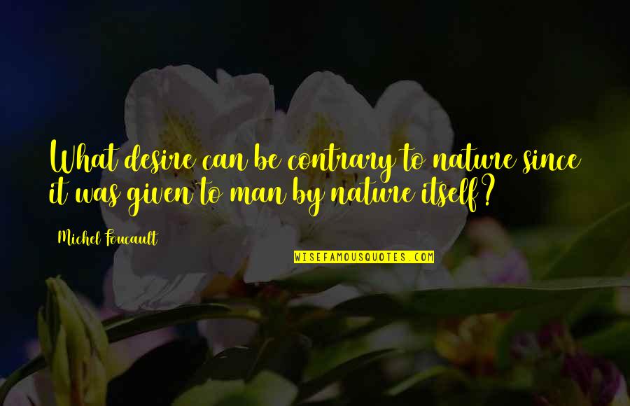 Skylights Installation Quotes By Michel Foucault: What desire can be contrary to nature since