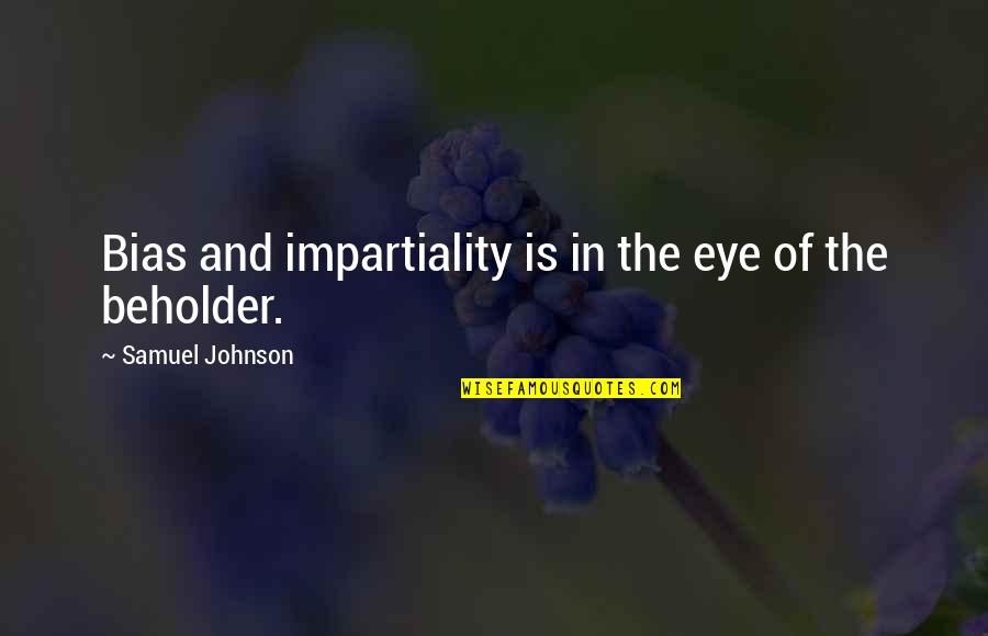Skylights Installation Quotes By Samuel Johnson: Bias and impartiality is in the eye of Skylights Installation Quotes By Samuel Johnson: Bias and impartiality is in the eye of