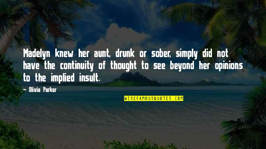 Skylights Lowes Quotes By Olivia Parker: Madelyn knew her aunt, drunk or sober, simply Skylights Lowes Quotes By Olivia Parker: Madelyn knew her aunt, drunk or sober, simply