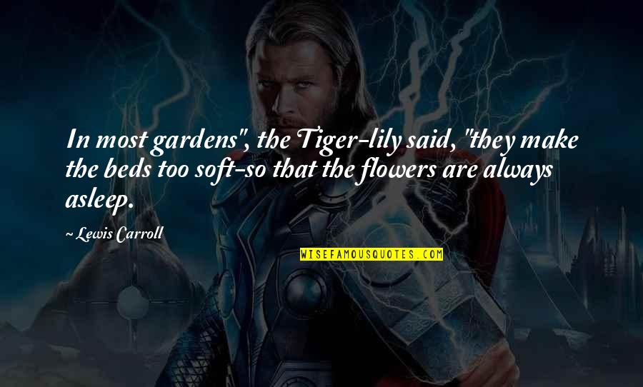 Skyline Chili Awful Images Funny Memes Quotes By Lewis Carroll: In most gardens", the Tiger-lily said, "they make Skyline Chili Awful Images Funny Memes Quotes By Lewis Carroll: In most gardens", the Tiger-lily said, "they make